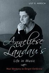 book Anneliese Landau’s life in music : Nazi Germany to émigré California