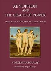 book Xenophon and the Graces of Power: A Greek Guide to Political Manipulation