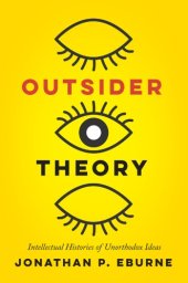 book Outsider Theory: Intellectual Histories Of Unorthodox Ideas