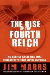 book The Rise of the Fourth Reich: The Secret Societies That Threaten to Take Over America