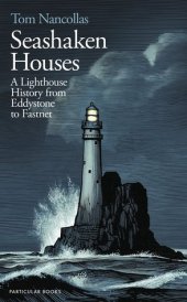 book Seashaken Houses: A Lighthouse History from Eddystone to Fastnet