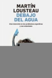 book Debajo del agua: Una inmersión en los problemas argentinos y sus soluciones