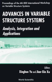 book Advances in variable structure systems : analysis, integration and applications : proceedings of the 6th IEEE International Workshop on Variable Structure Systems : Gold Coast, Queensland, Australia, 7-9 December 2000