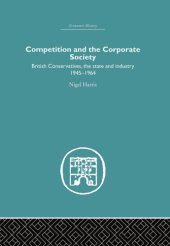 book Competition and the Corporate Society : British Conservatives, the state and Industry 1945-1964.