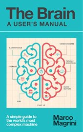 book The Brain: A User’s Manual: A simple guide to the world’s most complex machine