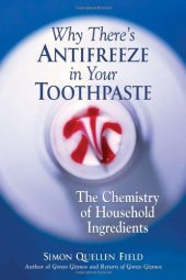 book Why There's Antifreeze in Your Toothpaste: The Chemistry of Household Ingredients