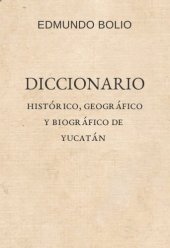 book Diccionario histórico, geográfico y biográfico de Yucatan