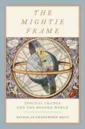 book The Mightie Frame: Epochal Change and the Modern World