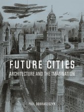 book Future Cities: Architecture and the Imagination