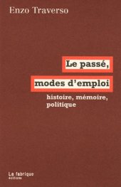 book Le passé: modes d’emploi: Histoire, mémoire, politique