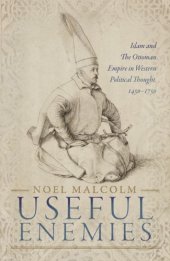 book Useful Enemies: Islam and the Ottoman Empire in Western Political Thought, 1450–1750