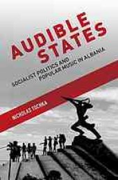 book Audible states : Socialist politics and popular music in Albania