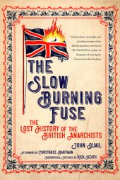 book The Slow Burning Fuse: The Lost History of the British Anarchists