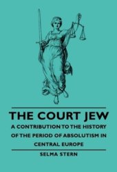 book The Court Jew: A Contribution To The History Of The Period Of Absolutism In Central Europe