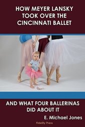 book How Meyer Lansky Took Over the Cincinnati Ballet: And What Four Ballerinas Did About It