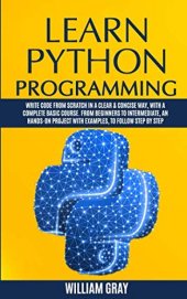 book Learn Python Programming: Write code from scratch in a clear & concise way, with a complete basic course. From beginners to intermediate, an hands-on project with examples, to follow step by step
