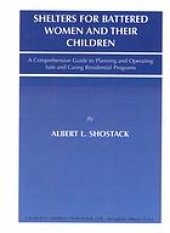 book Shelters for battered women and their children : a comprehensive guide to planning and operating safe and caring residential programs