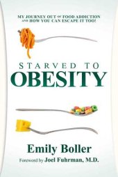 book Starved to Obesity: My Journey Out of Food Addiction and How You Can Escape It Too!