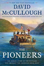 book The Pioneers: The Heroic Story of the Settlers Who Brought the American Ideal West