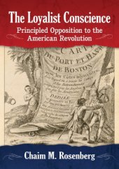 book The Loyalist Conscience: Principled Opposition to the American Revolution