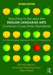 book Teaching to Exceed the English Language Arts Common Core State Standards: A Critical Inquiry Approach for 6-12 Classrooms