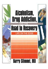 book Alcoholism, Drug Addiction, And The Road To Recovery: Life On The Edge