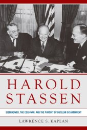 book Harold Stassen: Eisenhower, the Cold War, and the Pursuit of Nuclear Disarmament