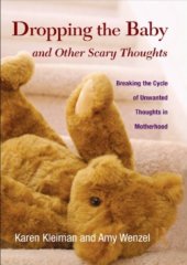 book Dropping the Baby and Other Scary Thoughts: Breaking the Cycle of Unwanted Thoughts in Motherhood