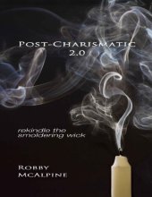 book Post-charismatic 2.0 : Rekindle the smoldering wick