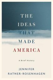 book The Ideas That Made America: A Brief History