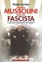 book Quando Mussolini non era fascista. Dal socialismo rivoluzionario alla svolta autoritaria: storia della formazione politica di un dittatore