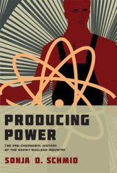 book Producing Power: The Pre-Chernobyl History of the Soviet Nuclear Industry