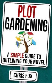 book Plot Gardening: Write Faster, Write Smarter