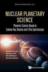 book Nuclear Planetary Science: Planetary Science Based on Gamma-Ray, Neutron and X-Ray Spectroscopy