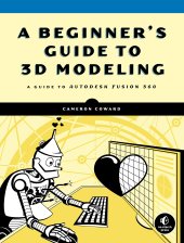 book A Beginner’s Guide to 3D Modeling: A Guide to Autodesk Fusion 360