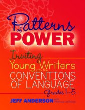 book Patterns of Power: Inviting Young Writers into the Conventions of Language, Grades 1-5