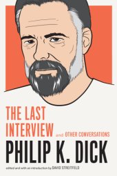 book Philip K. Dick: The Last Interview: and Other Conversations