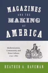 book Magazines And The Making Of America: Modernization, Community, And Print Culture, 1741–1860