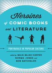 book Heroines of Comic Books and Literature: Portrayals in Popular Culture