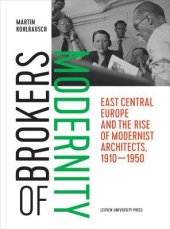 book Brokers of Modernity: East Central Europe and the Rise of Modernist Architects, 1910–1950