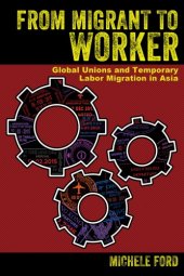 book From Migrant to Worker: Global Unions and Temporary Labor Migration in Asia