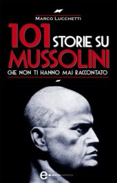 book 101 storie su Mussolini che non ti hanno mai raccontato