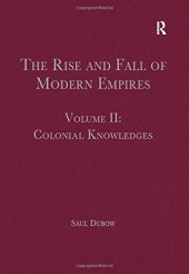 book The Rise and Fall of Modern Empires, Volume II: Colonial Knowledges