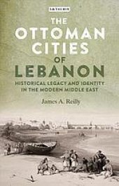 book The Ottoman Cities of Lebanon : Historical Legacy and Identity in the Modern Middle East