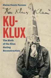 book Ku-Klux: The Birth Of The Klan During Reconstruction