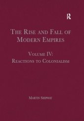 book The Rise and Fall of Modern Empires, Volume IV: Reactions to Colonialism