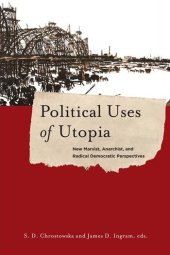 book Political Uses Of Utopia: New Marxist, Anarchist, And Radical Democratic Perspectives