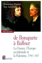 book De Bonaparte à Balfour : la France, l’Europe occidentale et la Palestine, 1799 - 1917