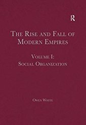 book The Rise and Fall of Modern Empires, Volume I: Social Organization