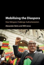 book Mobilising the Diaspora: How Refugees Challenge Authoritarianism